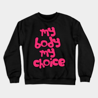 My Body, My Choice / Feminist Statement Positivity Design Crewneck Sweatshirt